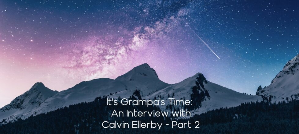 It’s Grampa’s Time – Interview with author Calvin C. Ellerby – Part 2